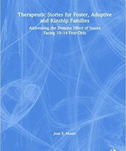 Therapeutic Stories for Foster, Adoptive and Kinship Families: Addressing the Domino Effect of Issues Facing 10–14-Year-Olds 1st Edition