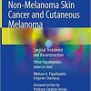 Non-Melanoma Skin Cancer and Cutaneous Melanoma: Surgical Treatment and Reconstruction 1st ed. 2020 Edition