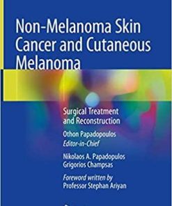 Non-Melanoma Skin Cancer and Cutaneous Melanoma: Surgical Treatment and Reconstruction 1st ed. 2020 Edition