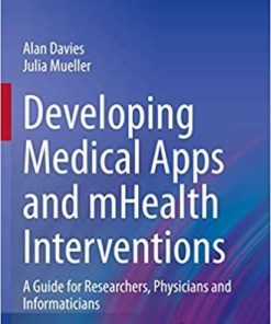 Developing Medical Apps and mHealth Interventions: A Guide for Researchers, Physicians and Informaticians (Health Informatics) 1st ed. 2020 Edition