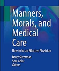 Manners, Morals, and Medical Care: How to be an Effective Physician 1st ed. 2020 Edition