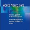 Acute Neuro Care: Focused Approach to Neuroemergencies 1st ed. 2020 Edition