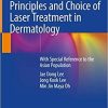 Principles and Choice of Laser Treatment in Dermatology: With Special Reference to the Asian Population 1st ed. 2020 Edition