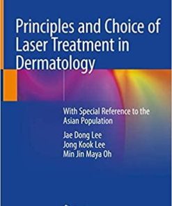 Principles and Choice of Laser Treatment in Dermatology: With Special Reference to the Asian Population 1st ed. 2020 Edition