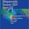 Endotherapy in Biliopancreatic Diseases: ERCP Meets EUS: Two Techniques for One Vision 1st ed. 2020 Edition