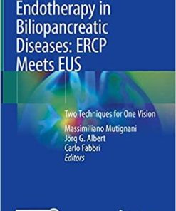 Endotherapy in Biliopancreatic Diseases: ERCP Meets EUS: Two Techniques for One Vision 1st ed. 2020 Edition