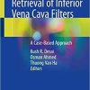 Placement and Retrieval of Inferior Vena Cava Filters: A Case-Based Approach 1st ed. 2020 Edition