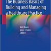 The Business Basics of Building and Managing a Healthcare Practice 1st ed. 2020 Edition