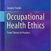 Occupational Health Ethics: From Theory to Practice 1st ed. 2020 Edition