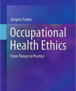 Occupational Health Ethics: From Theory to Practice 1st ed. 2020 Edition