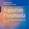 Aspiration Pneumonia: The Current Clinical Giant for Respiratory Physicians (Respiratory Disease Series: Diagnostic Tools and Disease Managements) 1st ed. 2020 Edition