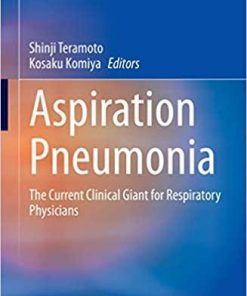 Aspiration Pneumonia: The Current Clinical Giant for Respiratory Physicians (Respiratory Disease Series: Diagnostic Tools and Disease Managements) 1st ed. 2020 Edition