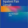 Guide to the Inpatient Pain Consult 1st ed. 2020 Edition