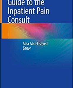 Guide to the Inpatient Pain Consult 1st ed. 2020 Edition