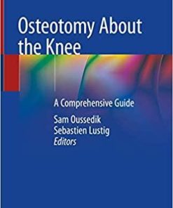 Osteotomy About the Knee: A Comprehensive Guide 1st ed. 2020 Edition