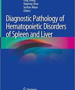 Diagnostic Pathology of Hematopoietic Disorders of Spleen and Liver 1st ed. 2020 Edition