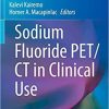 Sodium Fluoride PET/CT in Clinical Use (Clinicians’ Guides to Radionuclide Hybrid Imaging) 1st ed. 2020 Edition