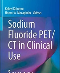 Sodium Fluoride PET/CT in Clinical Use (Clinicians’ Guides to Radionuclide Hybrid Imaging) 1st ed. 2020 Edition