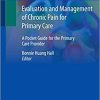 Evaluation and Management of Chronic Pain for Primary Care: A Pocket Guide for the Primary Care Provider 1st ed. 2020 Edition