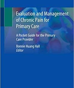 Evaluation and Management of Chronic Pain for Primary Care: A Pocket Guide for the Primary Care Provider 1st ed. 2020 Edition