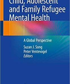 Child, Adolescent and Family Refugee Mental Health: A Global Perspective 1st ed. 2020 Edition