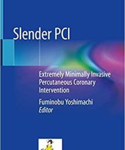 Slender PCI: Extremely Minimally Invasive Percutaneous Coronary Intervention 1st ed. 2020 Edition