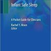 Infant Safe Sleep: A Pocket Guide for Clinicians 1st ed. 2020 Edition