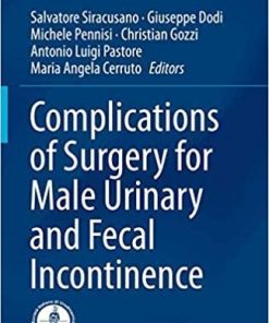 Complications of Surgery for Male Urinary and Fecal Incontinence (Urodynamics, Neurourology and Pelvic Floor Dysfunctions) 1st ed. 2020 Edition