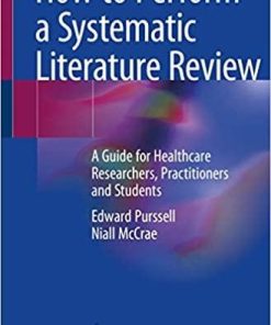 How to Perform a Systematic Literature Review: A Guide for Healthcare Researchers, Practitioners and Students 1st ed. 2020 Edition