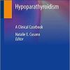 Hypoparathyroidism: A Clinical Casebook 1st ed. 2020 Edition