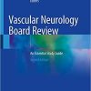 Vascular Neurology Board Review: An Essential Study Guide 2nd ed. 2020 Edition