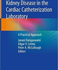 Kidney Disease in the Cardiac Catheterization Laboratory: A Practical Approach 1st ed. 2020 Edition