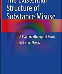 The Existential Structure of Substance Misuse: A Psychopathological Study 1st ed. 2021 Edition