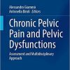 Chronic Pelvic Pain and Pelvic Dysfunctions: Assessment and Multidisciplinary Approach (Urodynamics, Neurourology and Pelvic Floor Dysfunctions) 1st ed. 2021 Edition