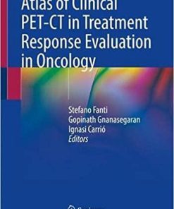 Atlas of Clinical PET-CT in Treatment Response Evaluation in Oncology 1st ed. 2021 Edition