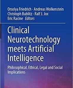 Clinical Neurotechnology meets Artificial Intelligence: Philosophical, Ethical, Legal and Social Implications (Advances in Neuroethics) 1st ed. 2021 Edition