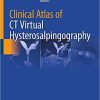 Clinical Atlas of CT Virtual Hysterosalpingography 1st ed. 2021 Edition