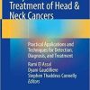 Early Detection and Treatment of Head & Neck Cancers: Practical Applications and Techniques for Detection, Diagnosis, and Treatment 1st ed. 2021 Edition