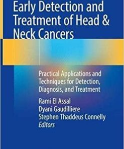 Early Detection and Treatment of Head & Neck Cancers: Practical Applications and Techniques for Detection, Diagnosis, and Treatment 1st ed. 2021 Edition