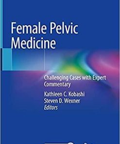 Female Pelvic Medicine: Challenging Cases with Expert Commentary 1st ed. 2021 Edition