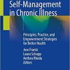 Self-Management in Chronic Illness: Principles, Practice, and Empowerment Strategies for Better Health 1st ed. 2021 Edition