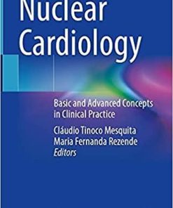 Nuclear Cardiology: Basic and Advanced Concepts in Clinical Practice 1st ed. 2021 Edition