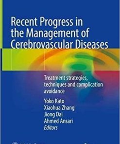 Recent Progress in the Management of Cerebrovascular Diseases: Treatment strategies, techniques and complication avoidance 1st ed. 2021 Edition