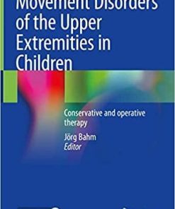 Movement Disorders of the Upper Extremities in Children: Conservative and Operative Therapy 1st ed. 2021 Edition