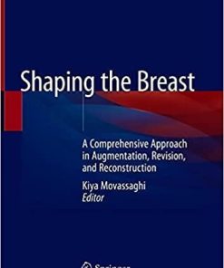 Shaping the Breast: A Comprehensive Approach in Augmentation, Revision, and Reconstruction 1st ed. 2021 Edition