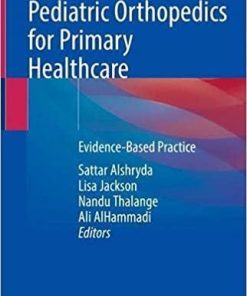 Pediatric Orthopedics for Primary Healthcare: Evidence-Based Practice 1st ed. 2021 Edition