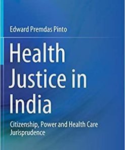 Health Justice in India: Citizenship, Power and Health Care Jurisprudence 1st ed. 2021 Edition