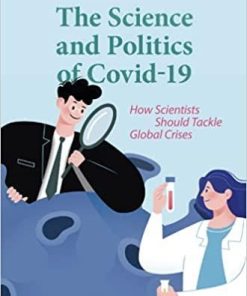 The Science and Politics of Covid-19: How Scientists Should Tackle Global Crises 1st ed. 2021 Edition