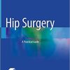 Hip Surgery: A Practical Guide 1st ed. 2021 Edition