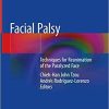 Facial Palsy: Techniques for Reanimation of the Paralyzed Face 1st ed. 2021 Edition